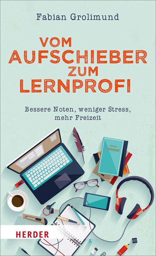 Vom Aufschieber zum Lernprofi Bessere Noten, weniger Stress, mehr Freizeit