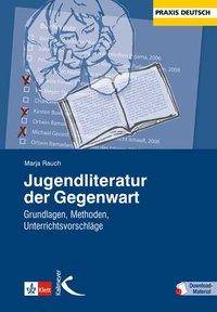 Jugendliteratur der Gegenwart Grundlagen, Methoden, Unterrichtsvorschläge. Mit Download-Material. Zugangscode im Buch