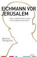 Eichmann vor Jerusalem Das unbehelligte Leben eines Massenmörders. Originalausgabe. Ausgezeichnet mit dem Cundill Prize in Historical Literature 2015
