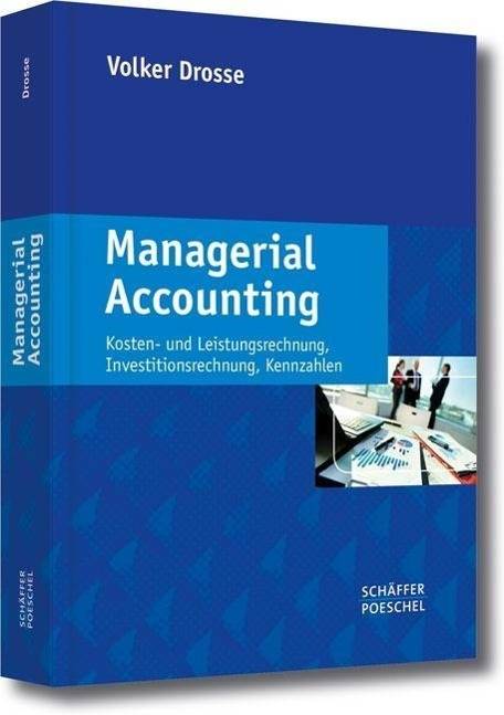 Managerial Accounting Kosten- und Leistungsrechnung, Investitionsrechnung, Kennzahlen
