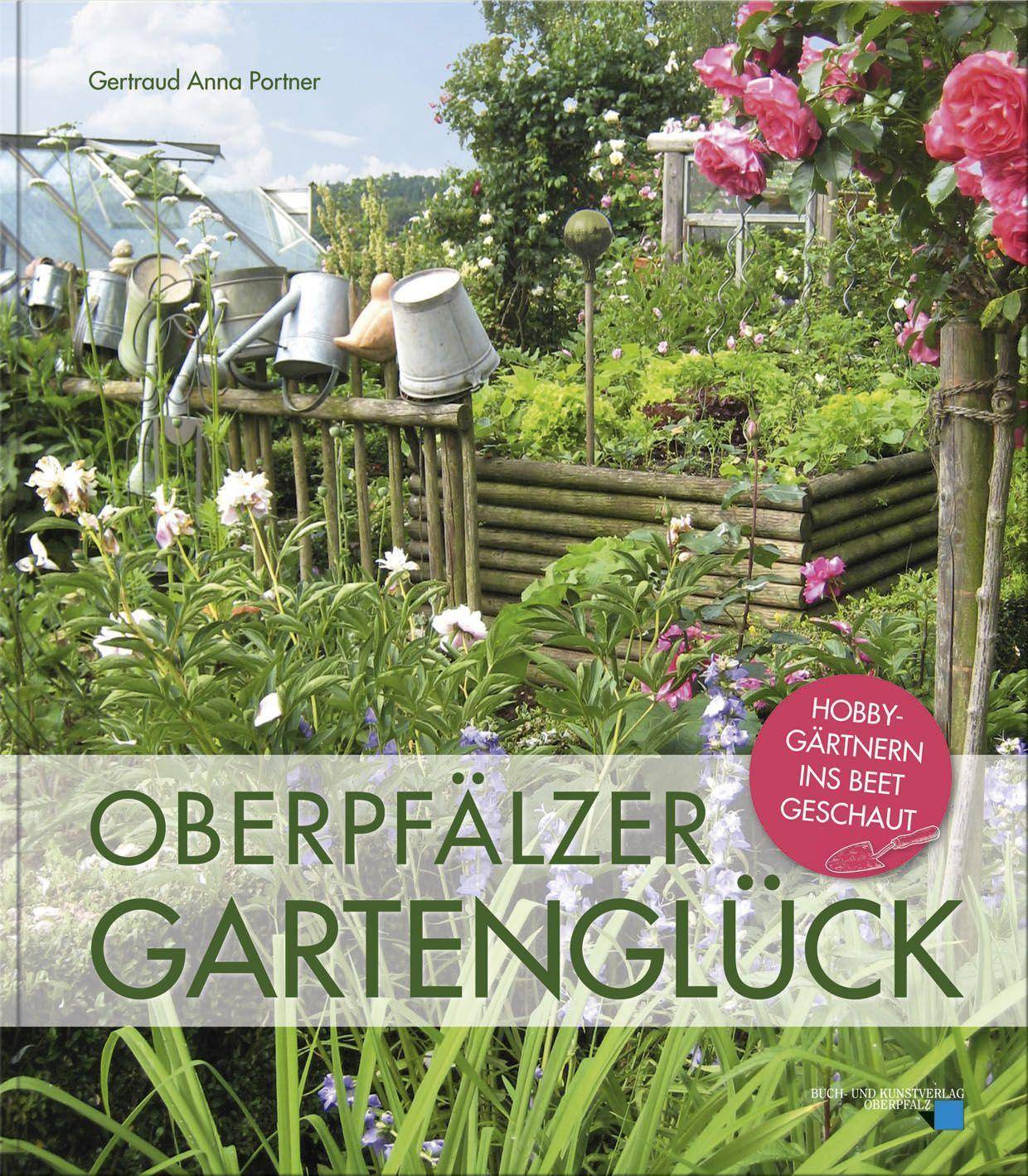 Oberpfälzer Gartenglück Hobbygärtnern ins Beet geschaut