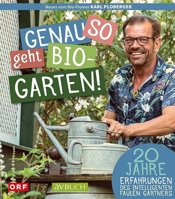 Genau so geht Bio-Garten! 20 Jahre Erfahrungen des intelligenten, faulen Gärtners