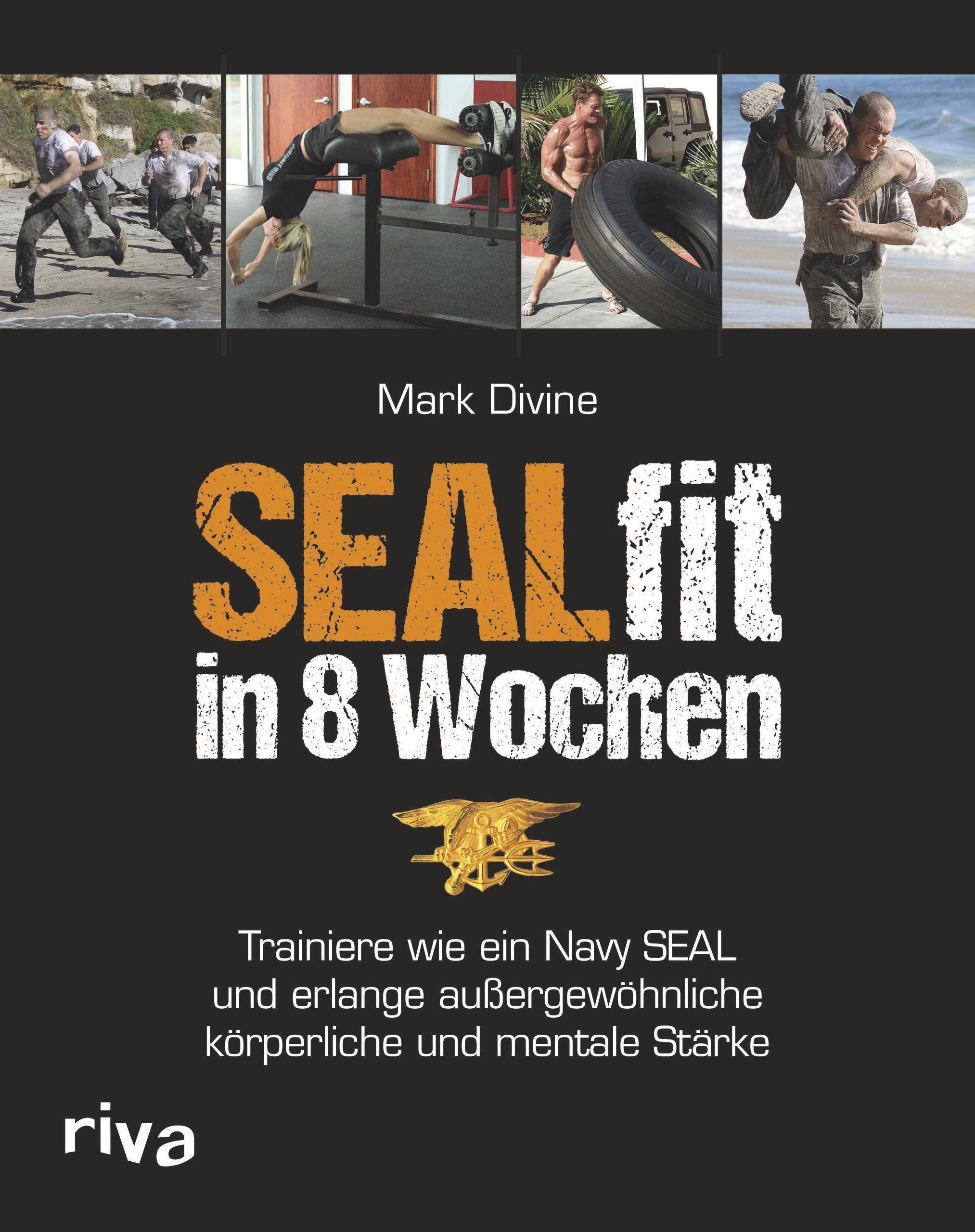 SEALfit in 8 Wochen Trainiere wie ein Navy SEAL und erlange außergewöhnliche körperliche und mentale Stärke