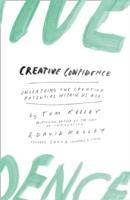 Creative Confidence Unleashing the Creative Potential Within Us All