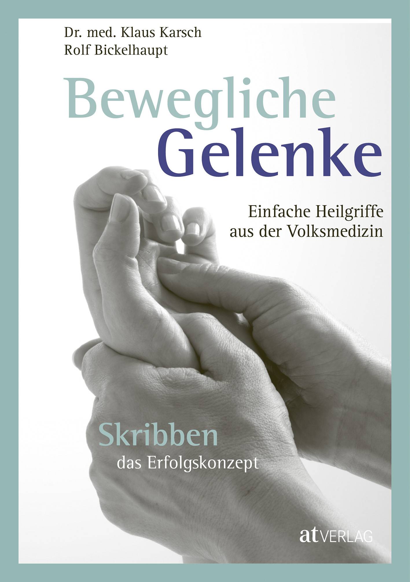 Bewegliche Gelenke Einfache Heilgriffe aus der Volksmedizin. Skribben das Erfolgskonzept