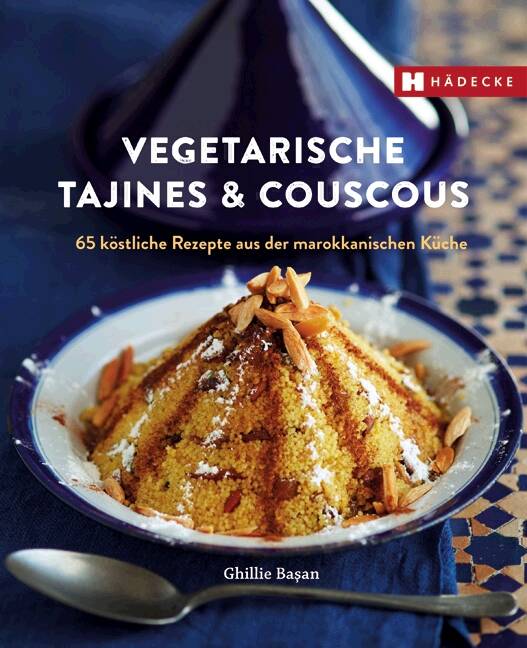 Vegetarische Tajines & Couscous 65 köstliche Rezepte aus der marokkanischen Küche