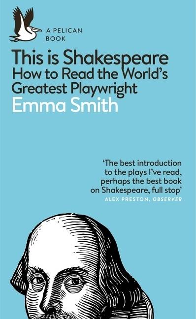 This Is Shakespeare How to Read the World's Greatest Playwright