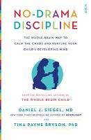 No-Drama Discipline The whole-brain way to calm the chaos and nurture your child's developing mind