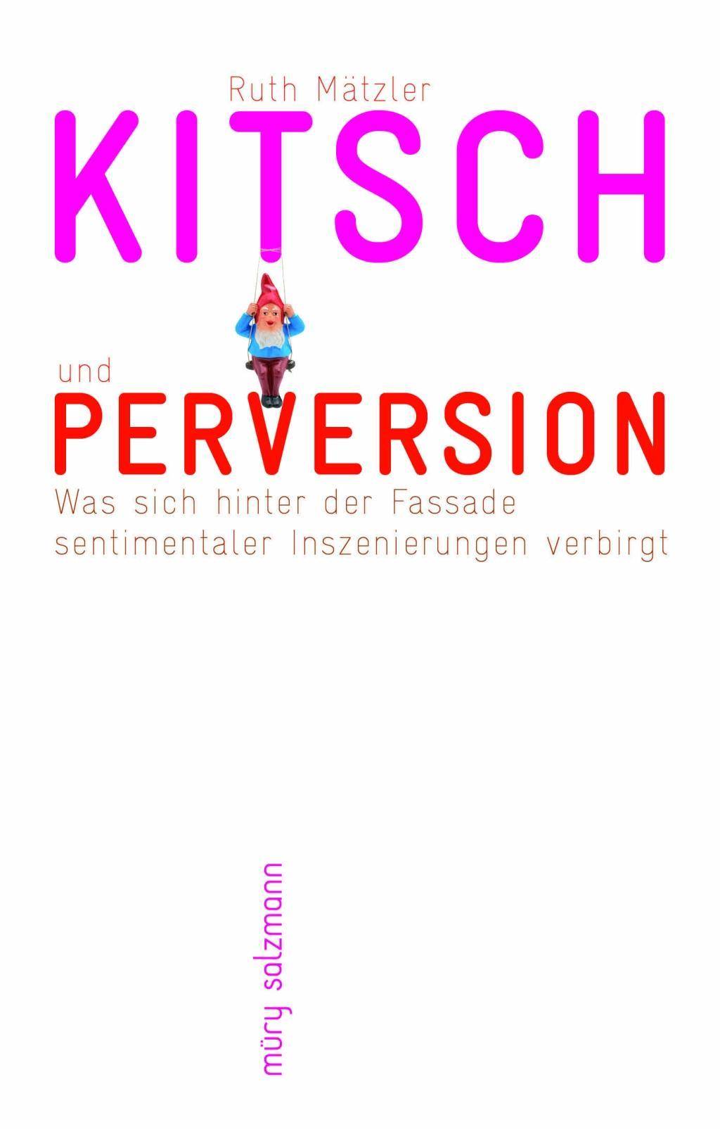 Kitsch und Perversion Was sich hinter der Fassade sentimentaler Inszenierungen verbirgt