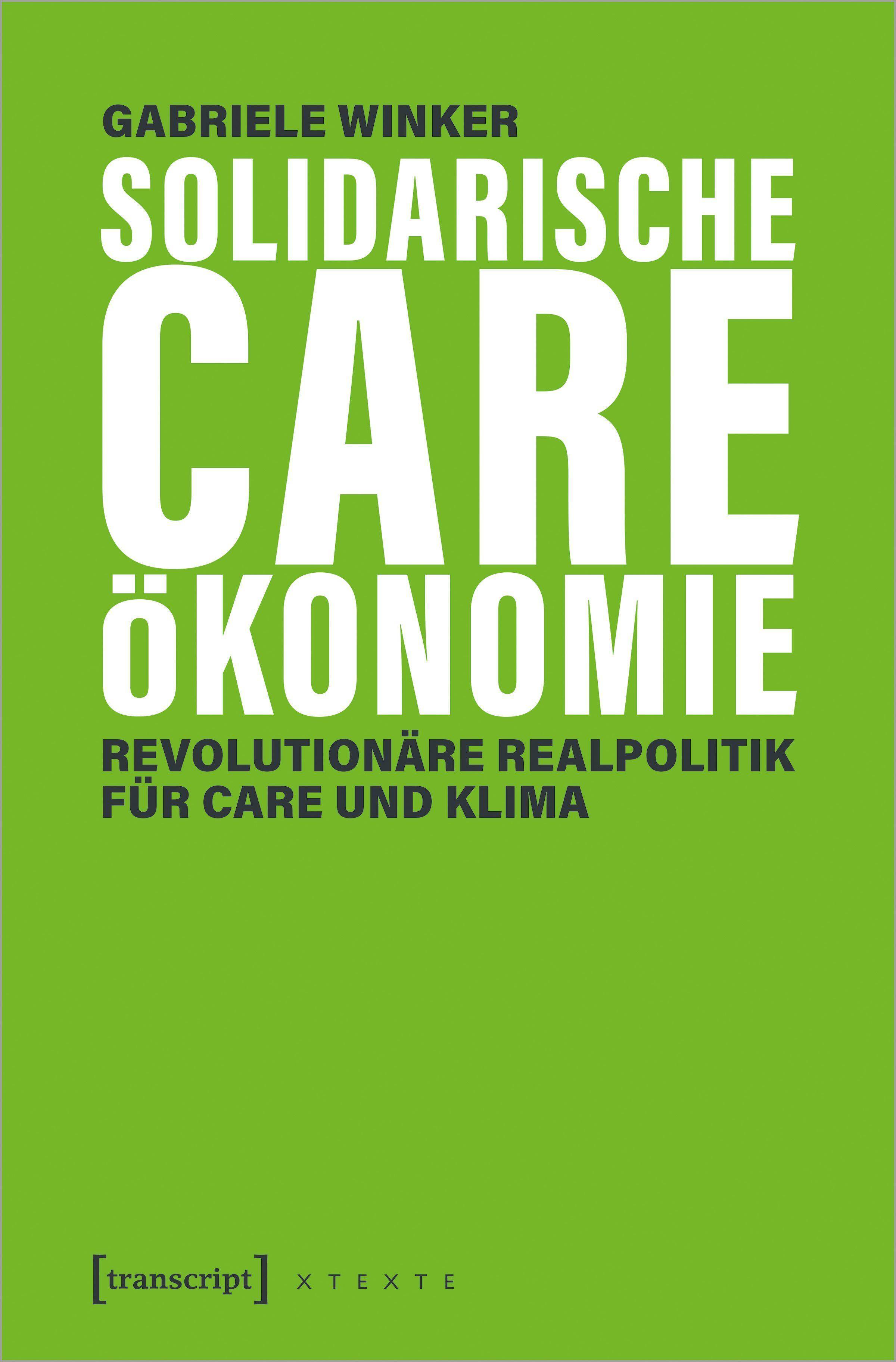 Solidarische Care-Ökonomie Revolutionäre Realpolitik für Care und Klima