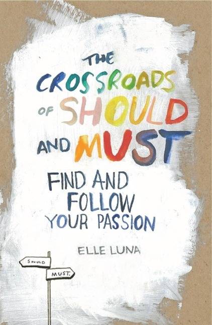 The Crossroads of Should and Must How to Find and Follow Your Passion