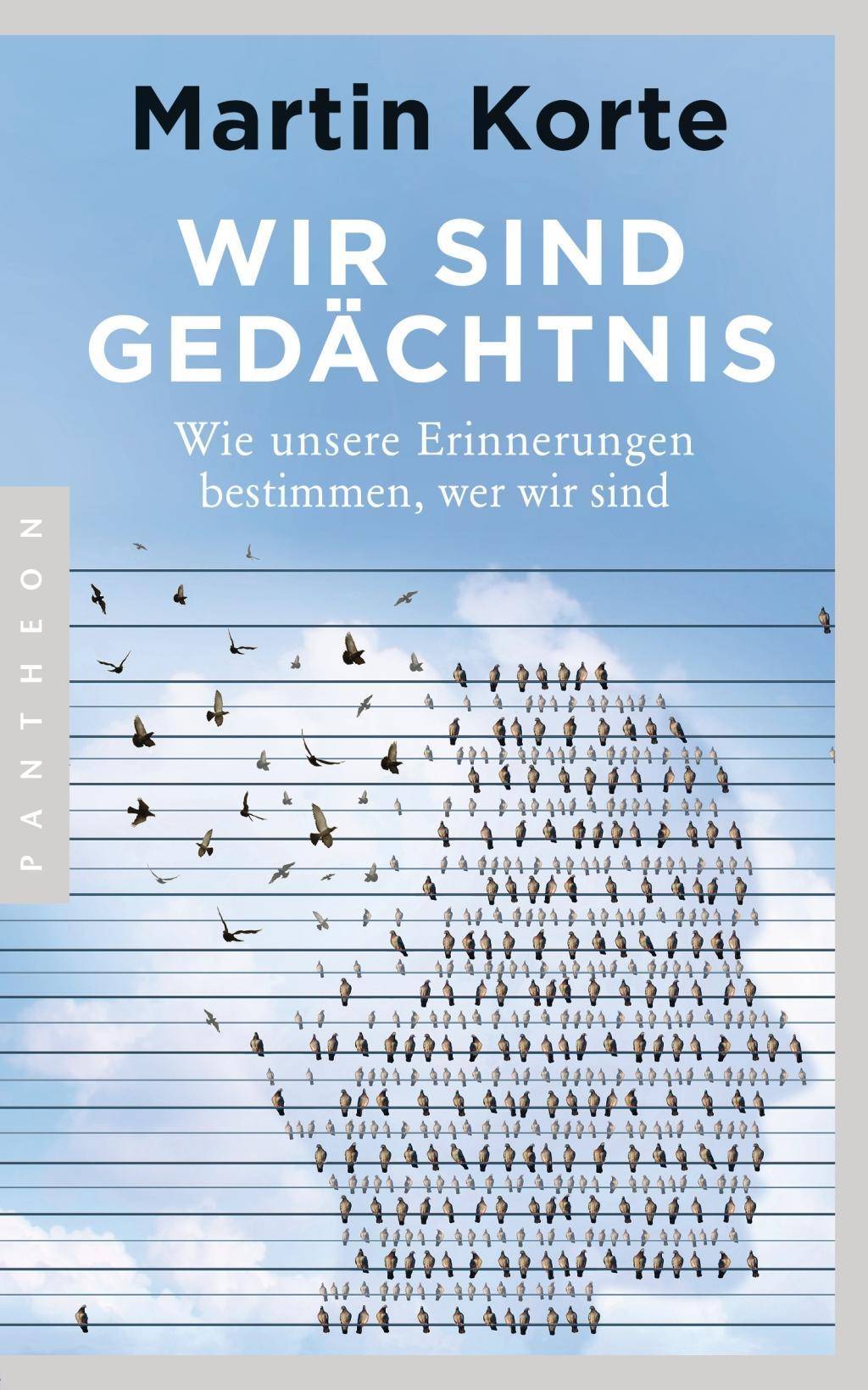 Wir sind Gedächtnis Wie unsere Erinnerungen bestimmen, wer wir sind