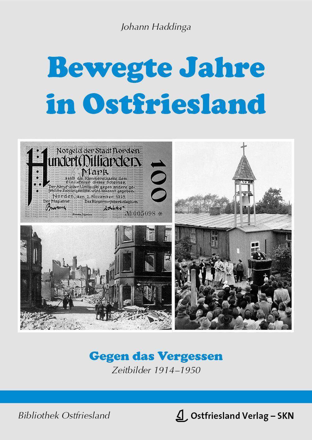 Bewegte Jahre in Ostriesland Gegen das Vergessen. Zeitbilder 1914-1950
