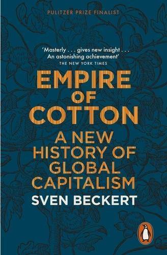 Empire of Cotton A New History of Global Capitalism. Winner of the Bancroft Prize 2015