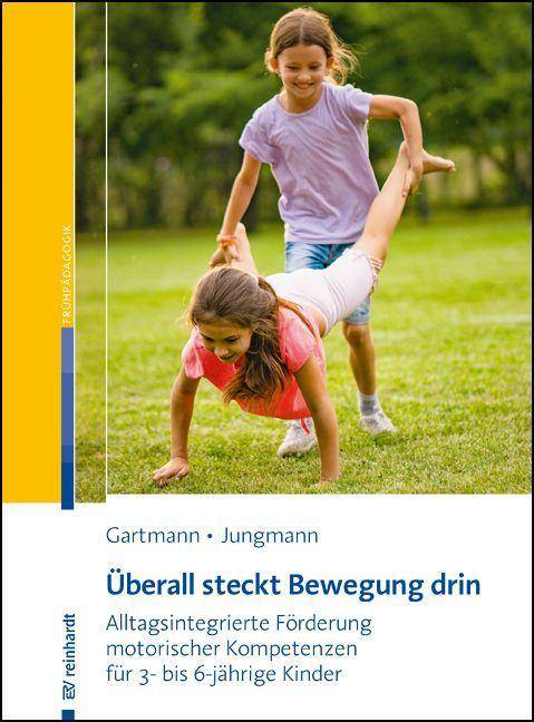 Überall steckt Bewegung drin Alltagsintegrierte Förderung motorischer Kompetenzen für 3- bis 6-jährige Kinder
