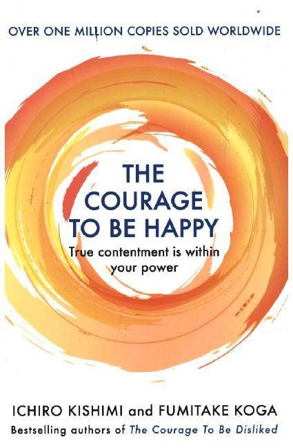The Courage to be Happy True Contentment Is In Your Power