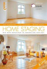 Home Staging Wie man Menschen in Immobilien verliebt - Ein Praxishandbuch für Verkäufer von Immobilien
