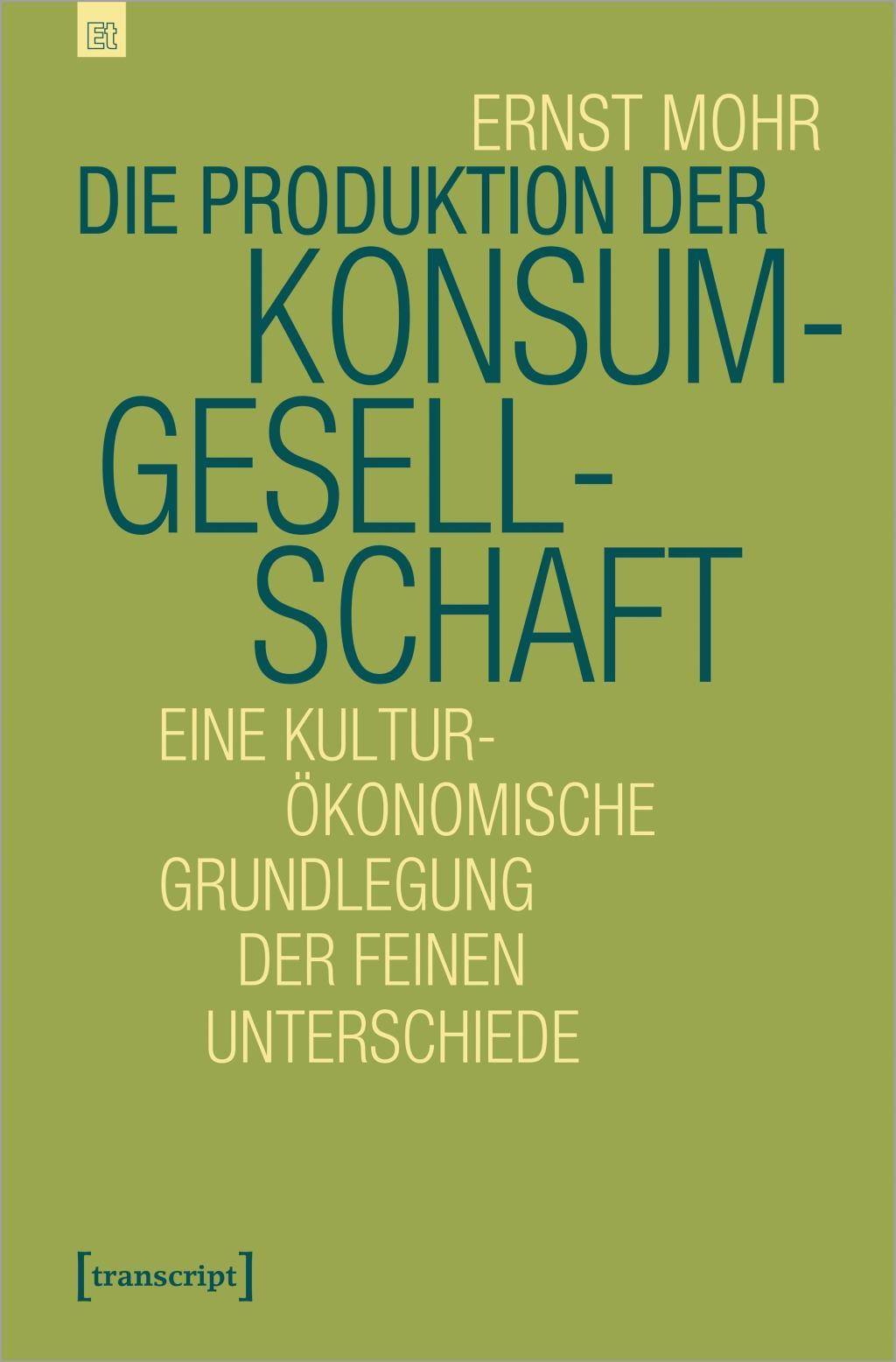 Die Produktion der Konsumgesellschaft Eine kulturökonomische Grundlegung der feinen Unterschiede