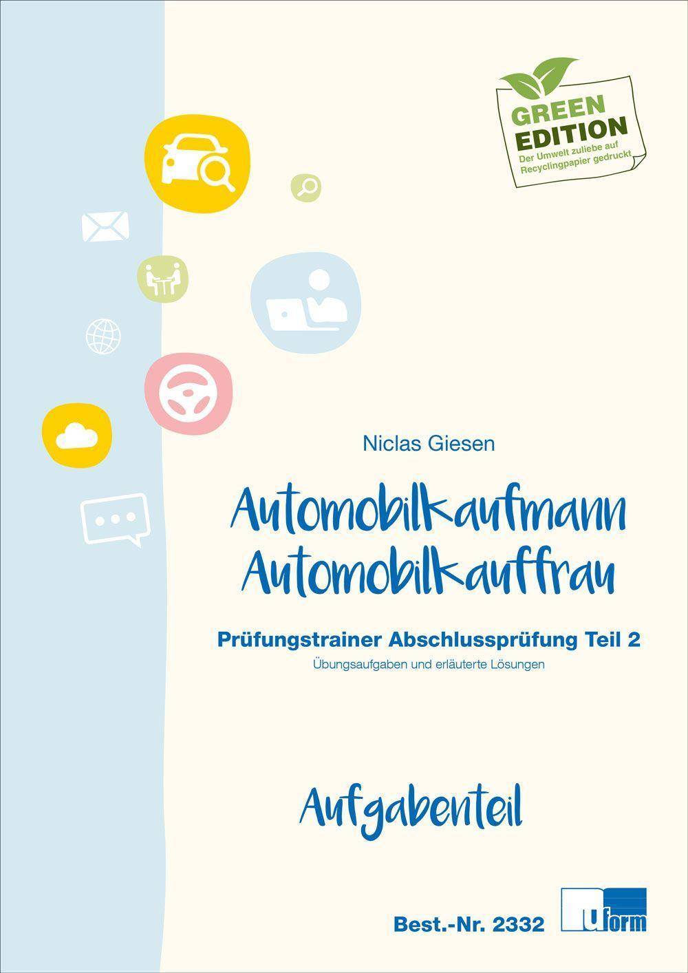 Automobilkaufmann/Automobilkauffrau (AO 2017) Prüfungstrainer Abschlussprüfung, Teil 2. Aufgaben- und Lösungsteil