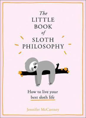 The Little Book of Sloth Philosophy How to live your best sloth life