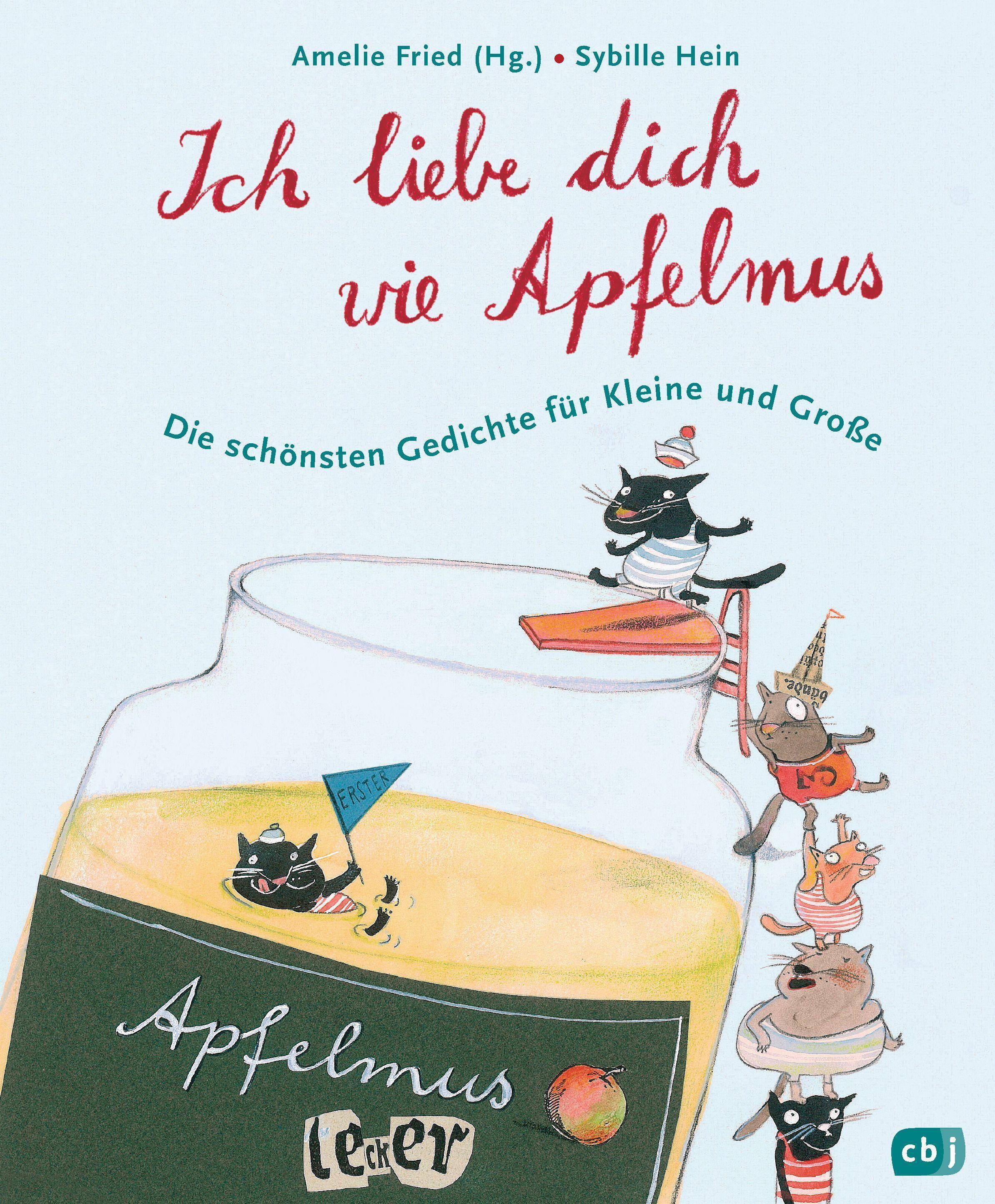 Ich liebe dich wie Apfelmus Die schönsten Gedichte für Kleine und Große - Jubiläumsausgabe