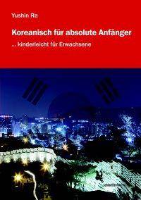 Koreanisch für absolute Anfänger - Lehrbuch Kinderleicht für Erwachsene. Mit MP3-Download: Vokabelverzeichnis Koreanisch-Deutsch. Topik I, Level.1