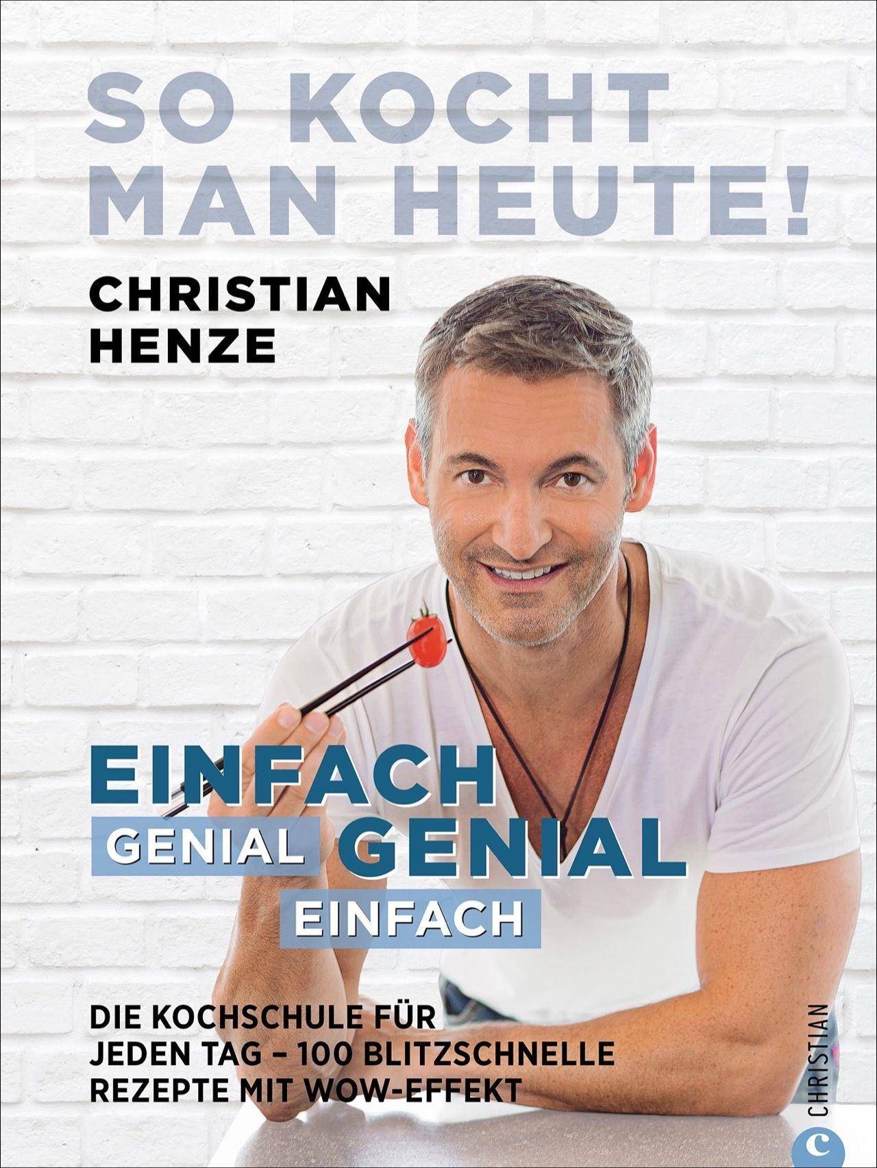So kocht man heute! Einfach genial. Genial einfach. Die Kochschule für jeden Tag - 100 blitzschnelle Rezepte mit Wow-Effekt