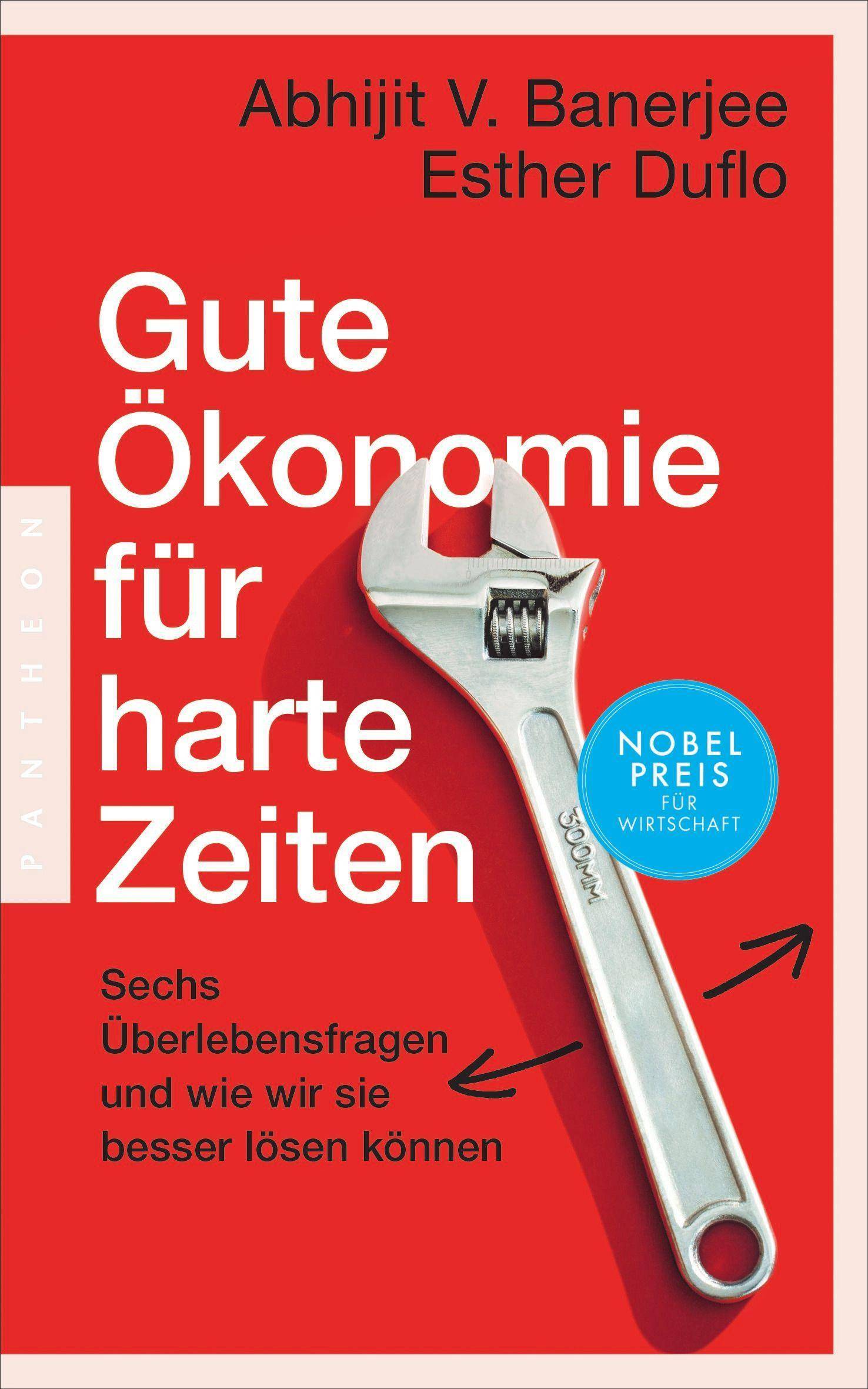Gute Ökonomie für harte Zeiten Sechs Überlebensfragen und wie wir sie besser lösen können  Das neue Buch der Wirtschaftsnobelpreisträger
