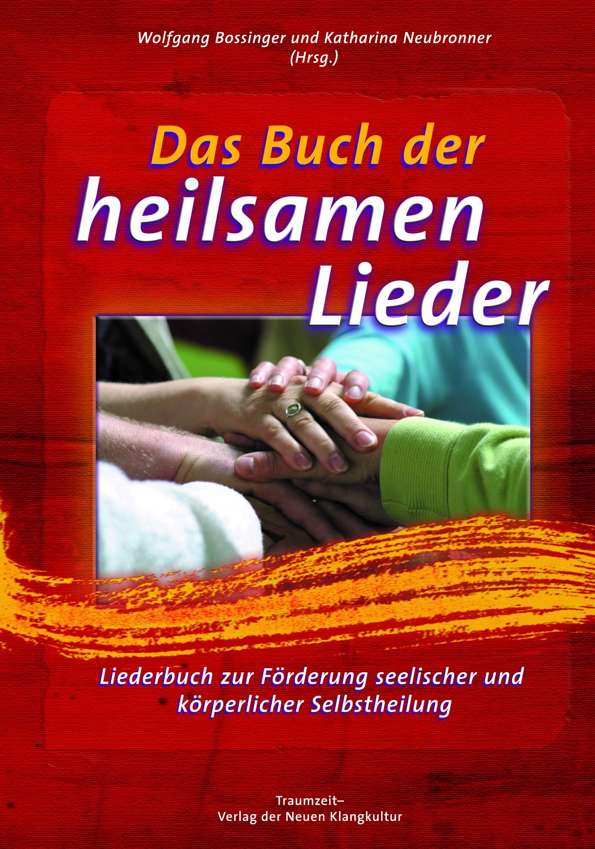 Das Buch der heilsamen Lieder Liederbuch zur Förderung seelischer und körperlicher Selbstheilung
