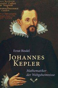 Johannes Kepler Mathematiker der Weltgeheimnisse - Beiträge zu seinem Lebensbild