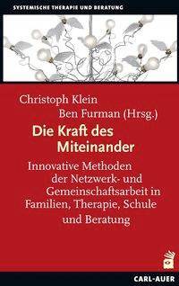 Die Kraft des Miteinander Innovative Methoden der Netzwerk- und Gemeinschaftsarbeit in Familien, Therapie, Schule und Beratung