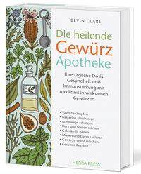 Die heilende Gewürz Apotheke Ihre tägliche Dosis Gesundheit und Immunstärkung mit medizinisch wirksamen Gewürzen