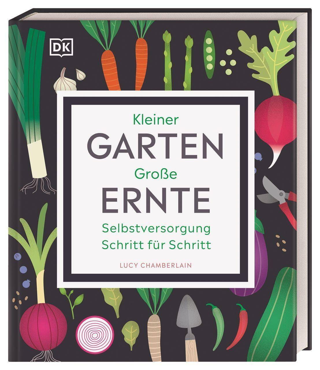Kleiner Garten - große Ernte Selbstversorgung Schritt für Schritt
