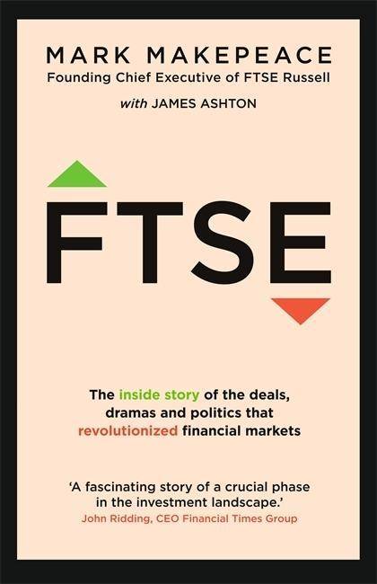 FTSE The inside story of the deals, dramas and politics that revolutionized financial markets