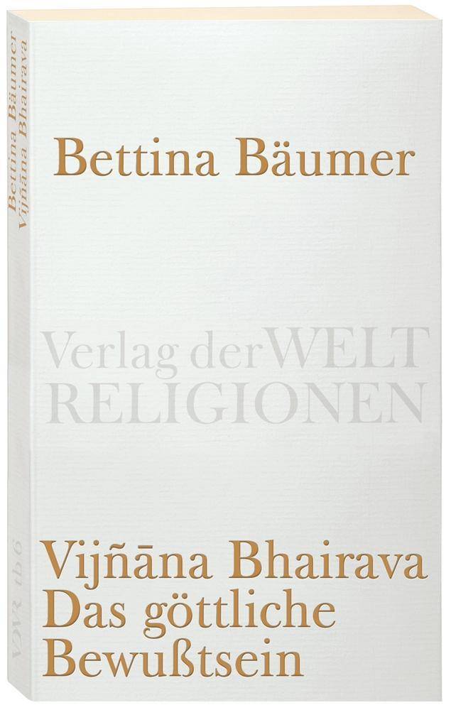 Vijnana Bhairava, Das göttliche Bewußtsein. 112 Weisen der mystischen Erfahrung im Shivaismus von Kaschmir