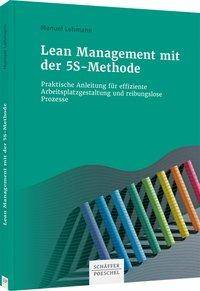 Lean Management mit der 5S-Methode Praktische Anleitung für effiziente Arbeitsplatzgestaltung und reibungslose Prozesse