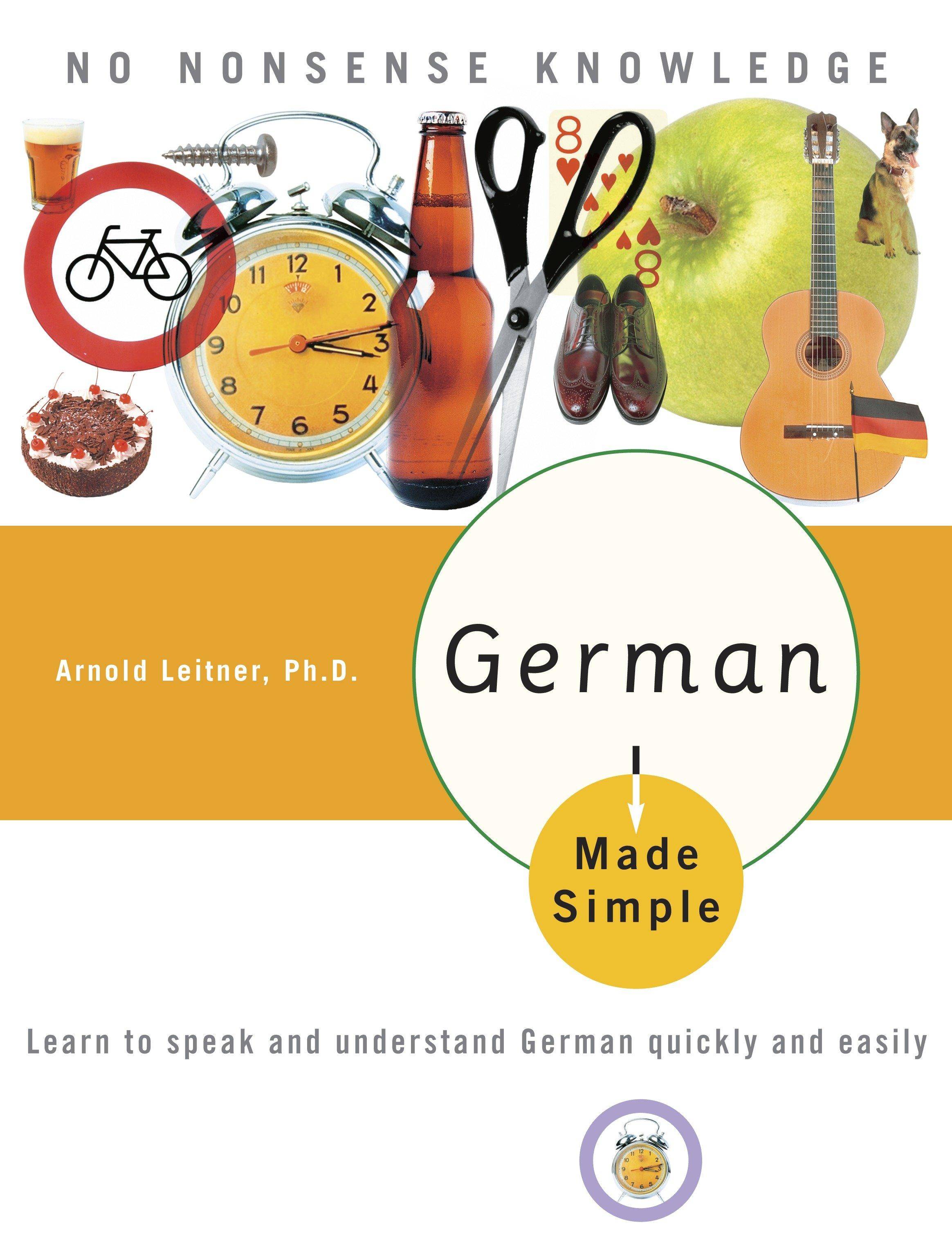 German Made Simple Learn to Speak And Understand German Quickly And Easily. No Nonsense Knowledge