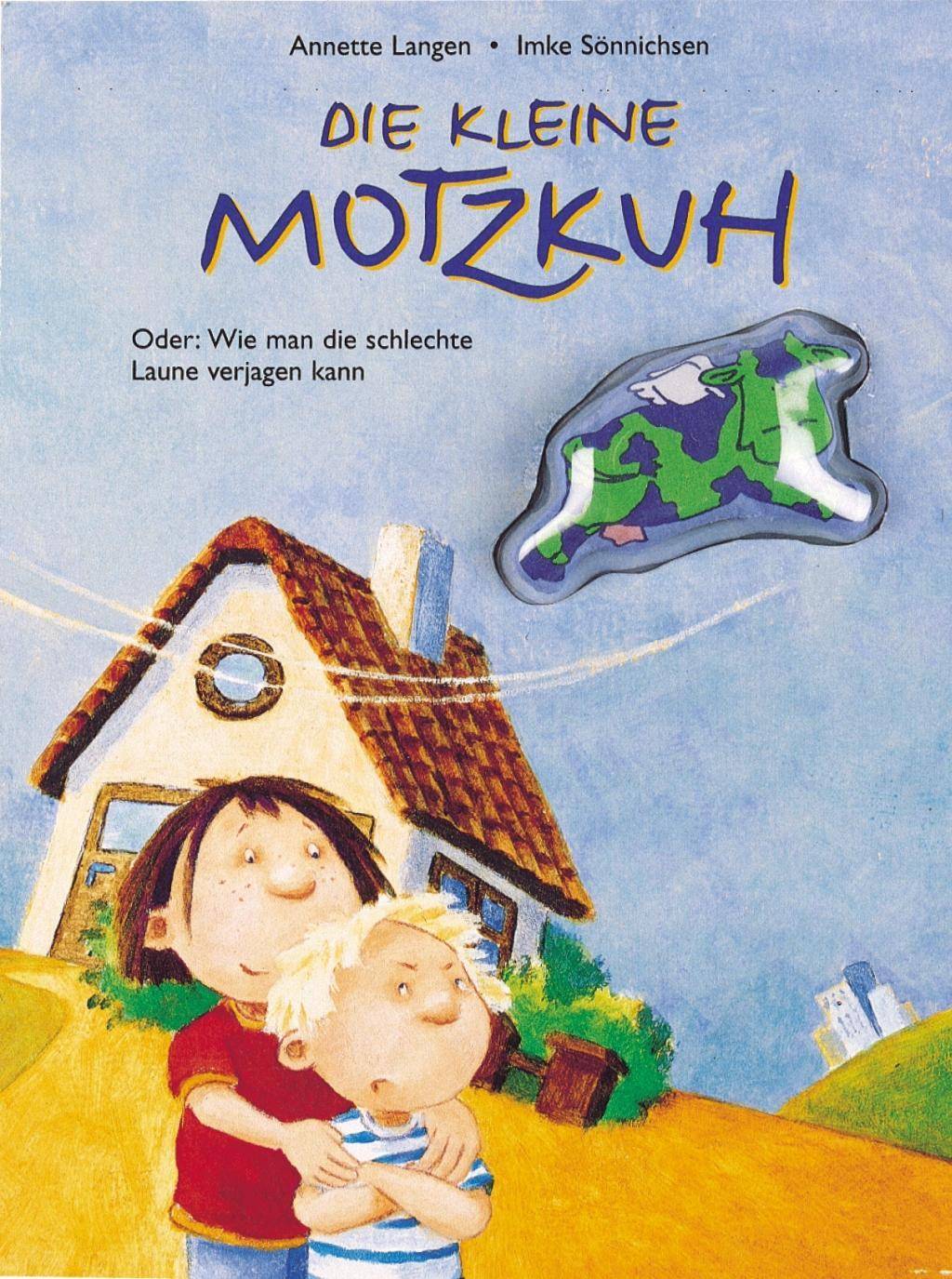 Die kleine Motzkuh Oder: Wie man die schlechte Laune verjagen kann