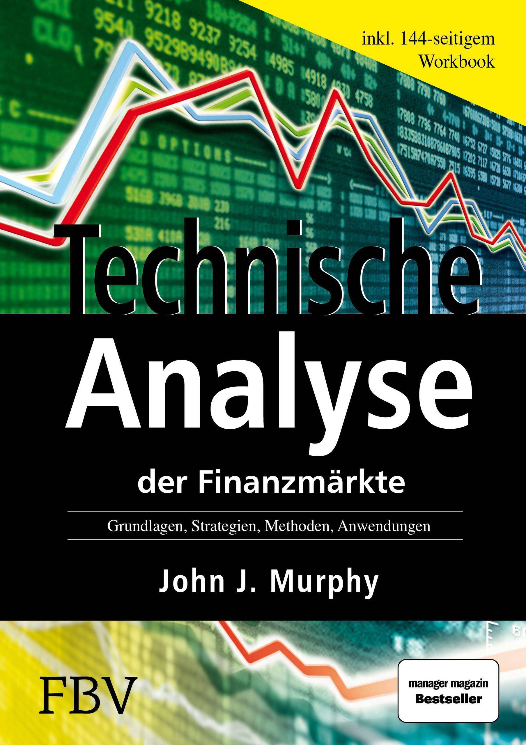 Technische Analyse der Finanzmärkte Grundlagen, Strategien, Methoden, Anwendungen. Inkl. Workbook