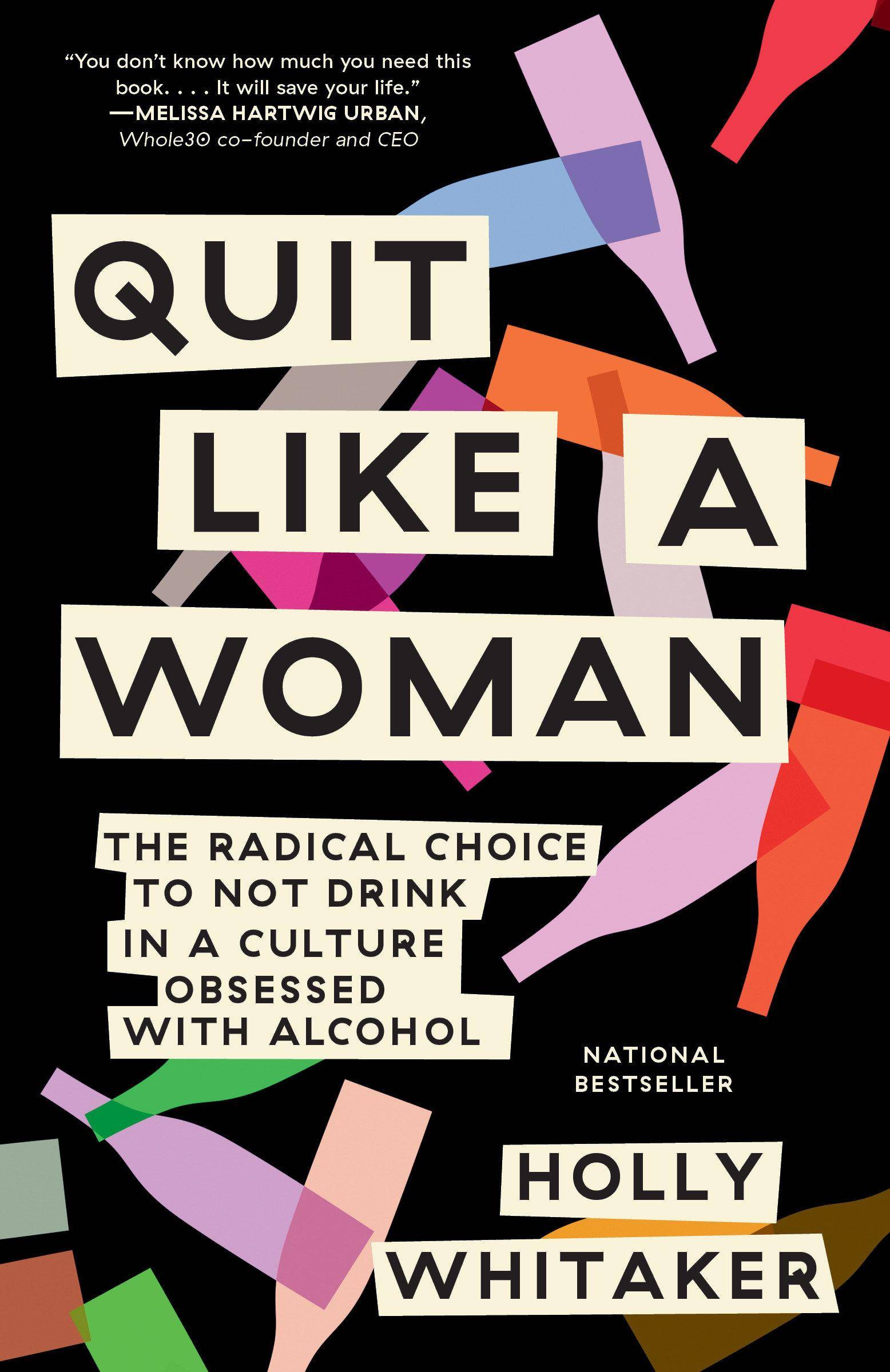 Quit Like a Woman The Radical Choice to Not Drink in a Culture Obsessed with Alcohol