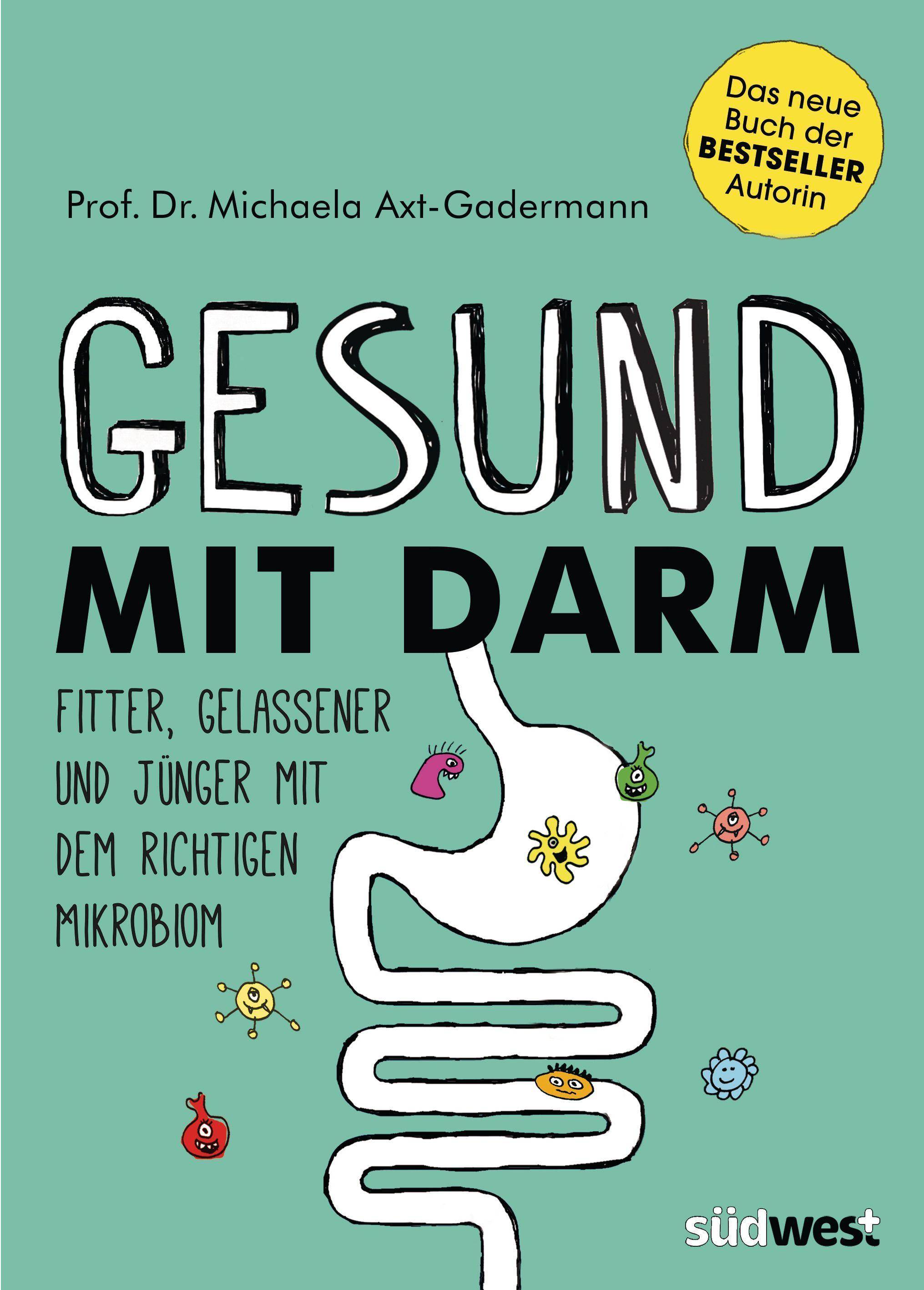 Gesund mit Darm. Fitter, gelassener und jünger mit dem richtigen Mikrobiom Fitter, gelassener und jünger mit dem richtigen Mikrobiom