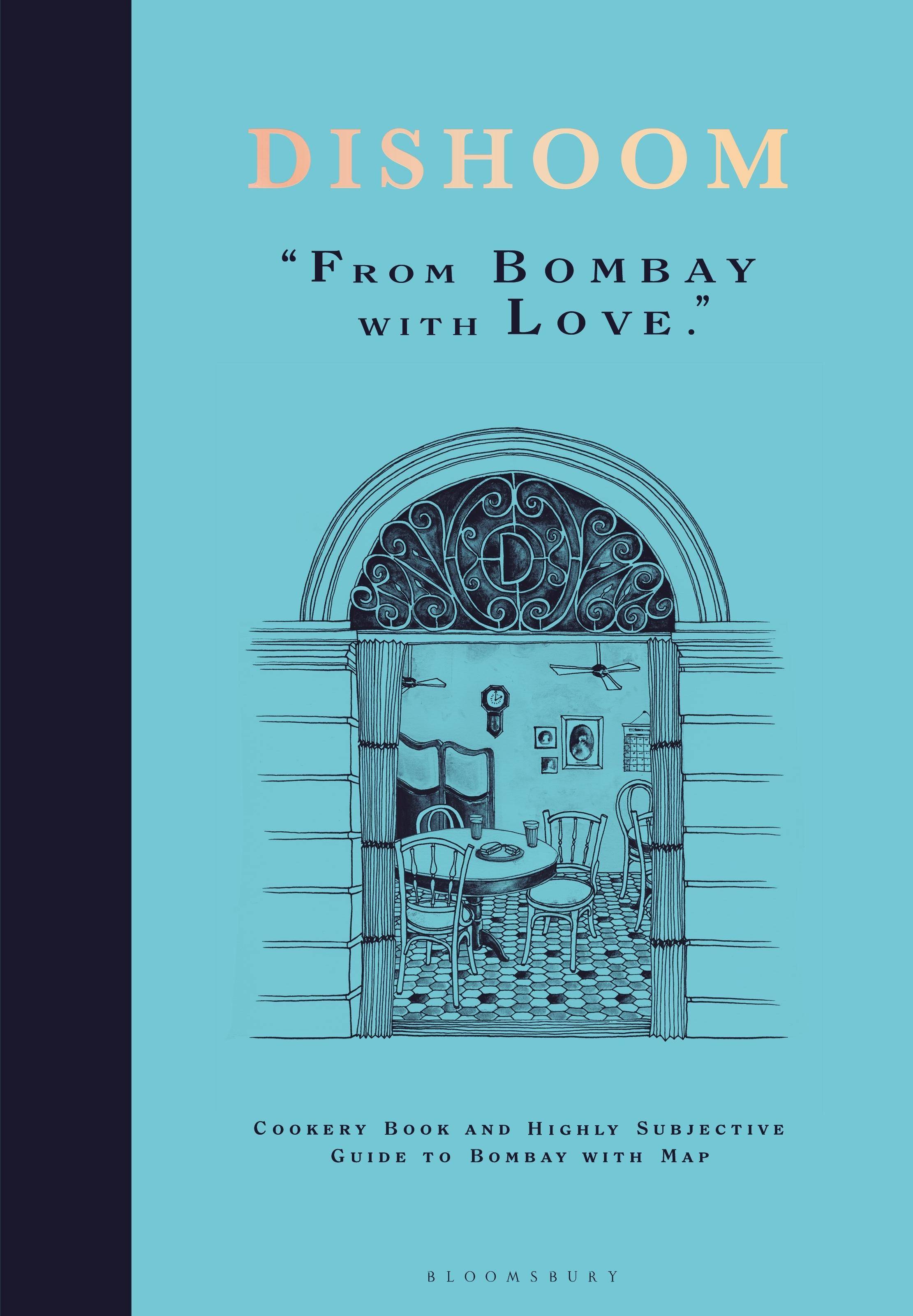 Dishoom - From Bombay with Love The first ever cookbook from the much-loved Indian restaurant