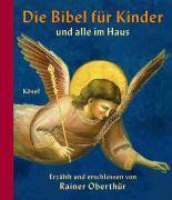 Die Bibel für Kinder und alle im Haus Erzählt und erschlossen von Rainer Oberthür. Mit Bildern der Kunst ausgewählt und gedeutet von Rita Burricht