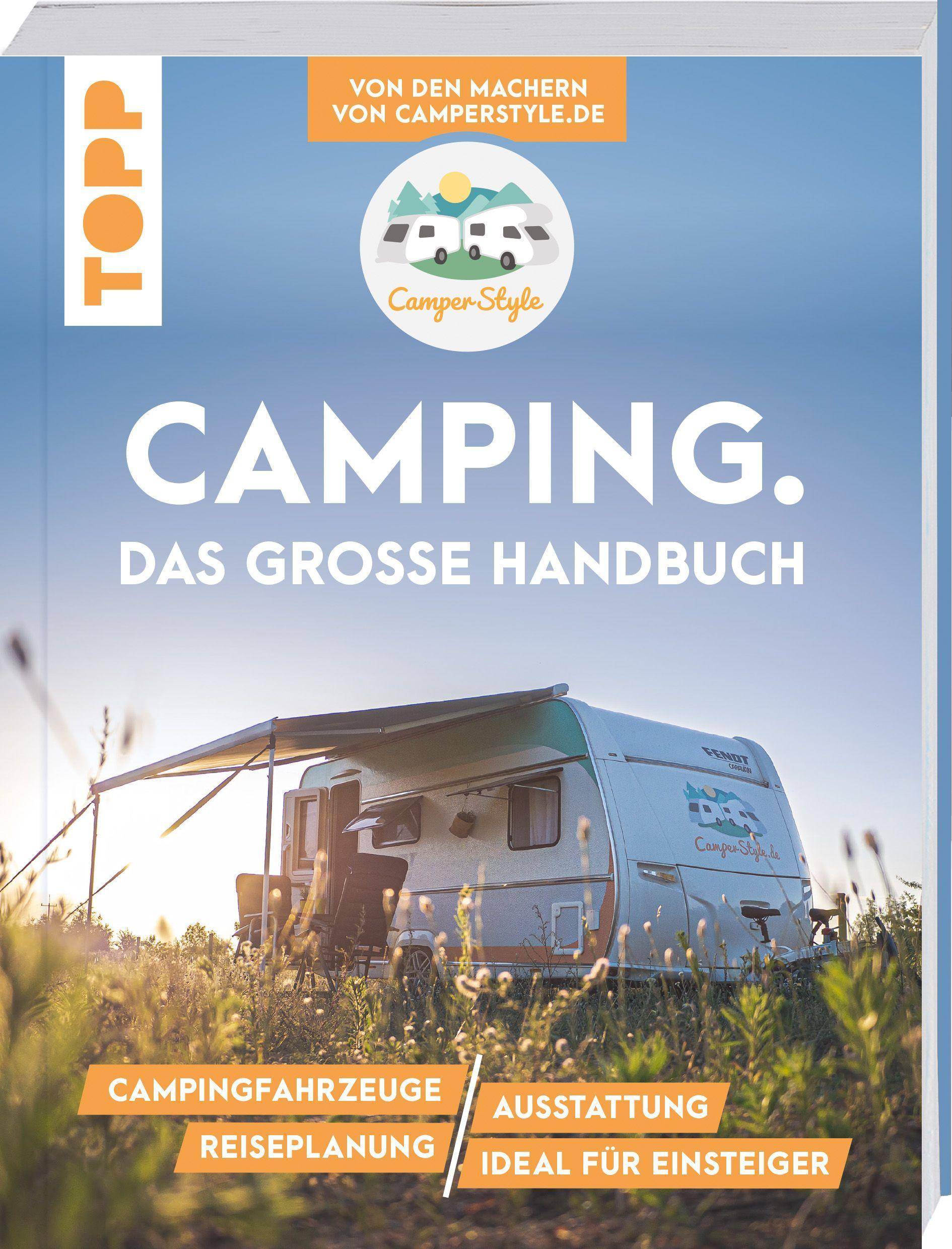 Camping. Das große Handbuch. Von den Machern von CamperStyle.de Campingfahrzeuge. Ausstattung. Reiseplanung. Ideal für Einsteiger.