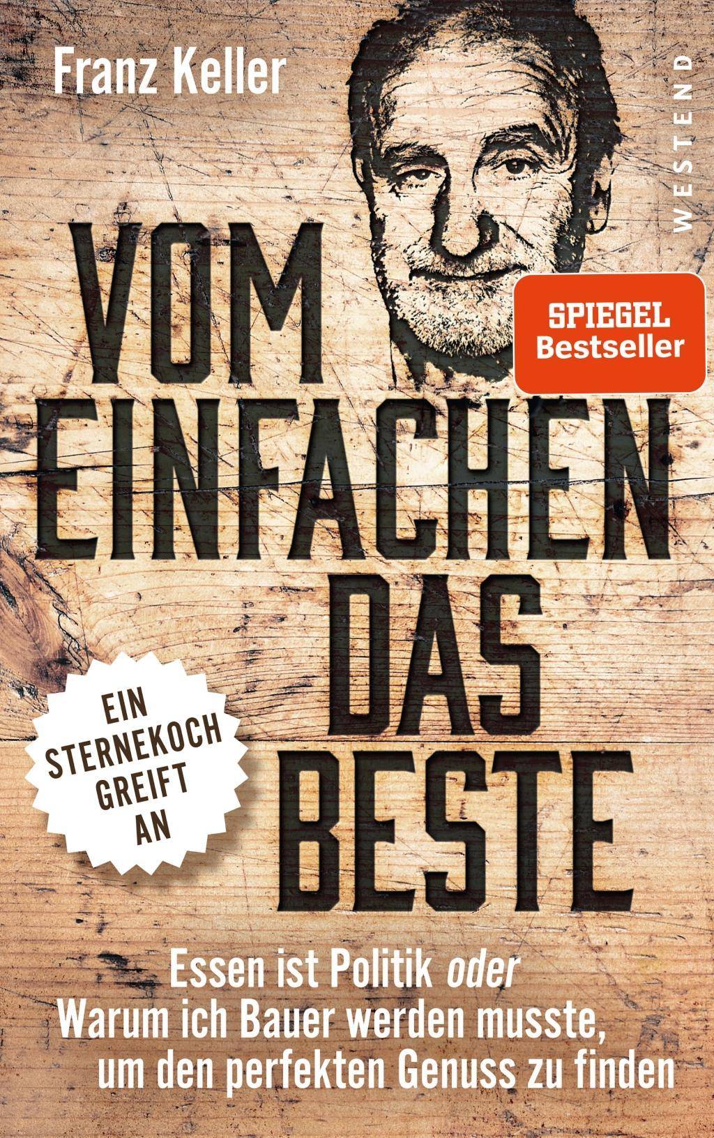 Vom Einfachen das Beste Essen ist Politik oder Warum ich Bauer werden musste, um den perfekten Genuss zu finden