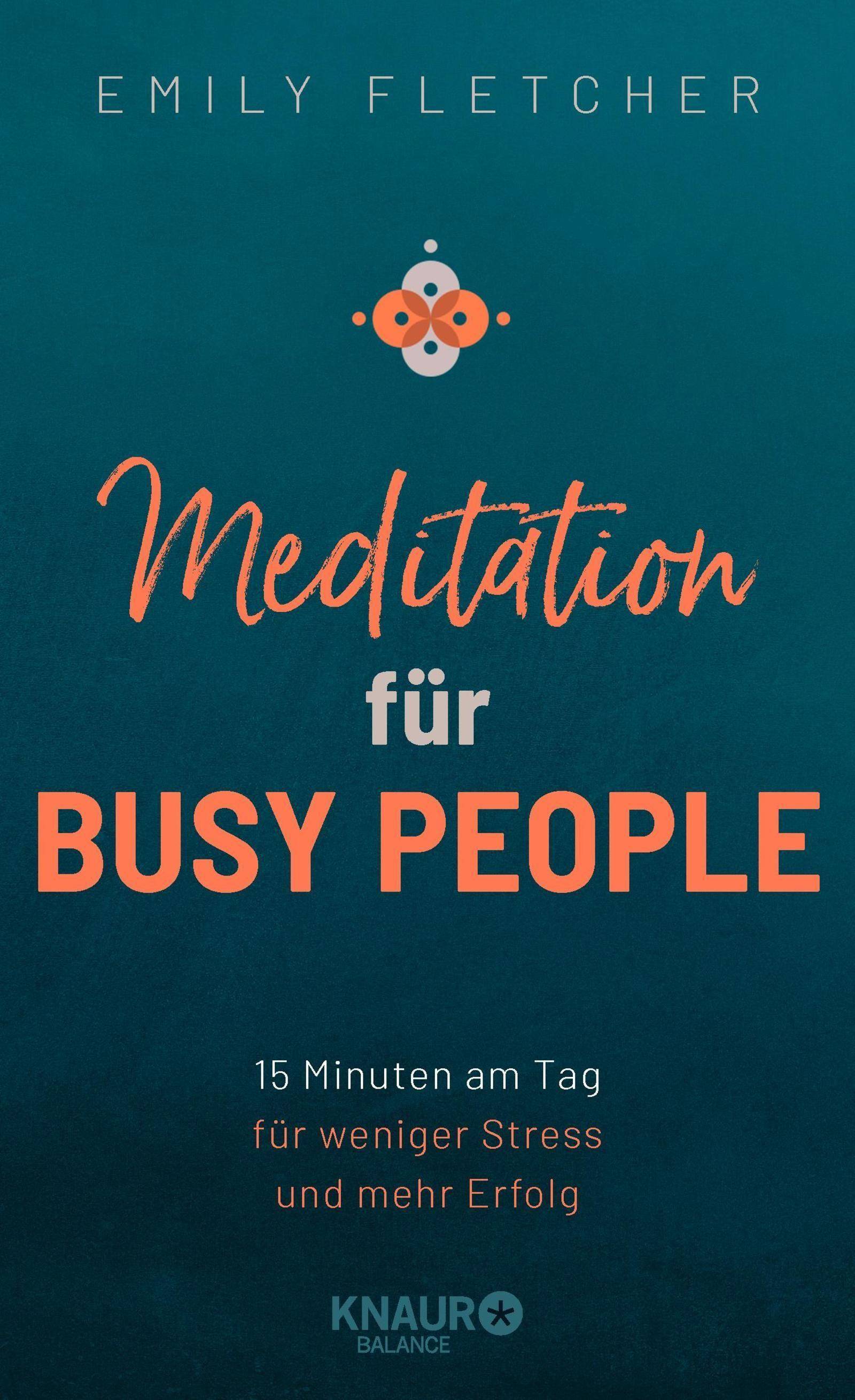 Meditation für Busy People 15 Minuten am Tag für weniger Stress und mehr Erfolg