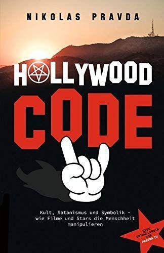 Der Hollywood-Code: Kult, Satanismus und Symbolik Wie Filme und Stars die Menschheit manipulieren