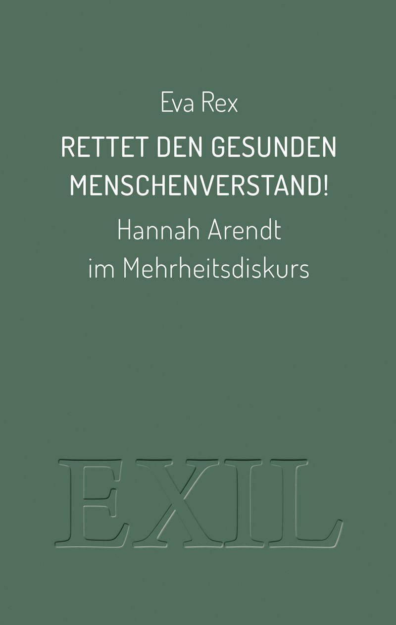Rettet den gesunden Menschenverstand! Hannah Arendt im Mehrheitsdiskurs