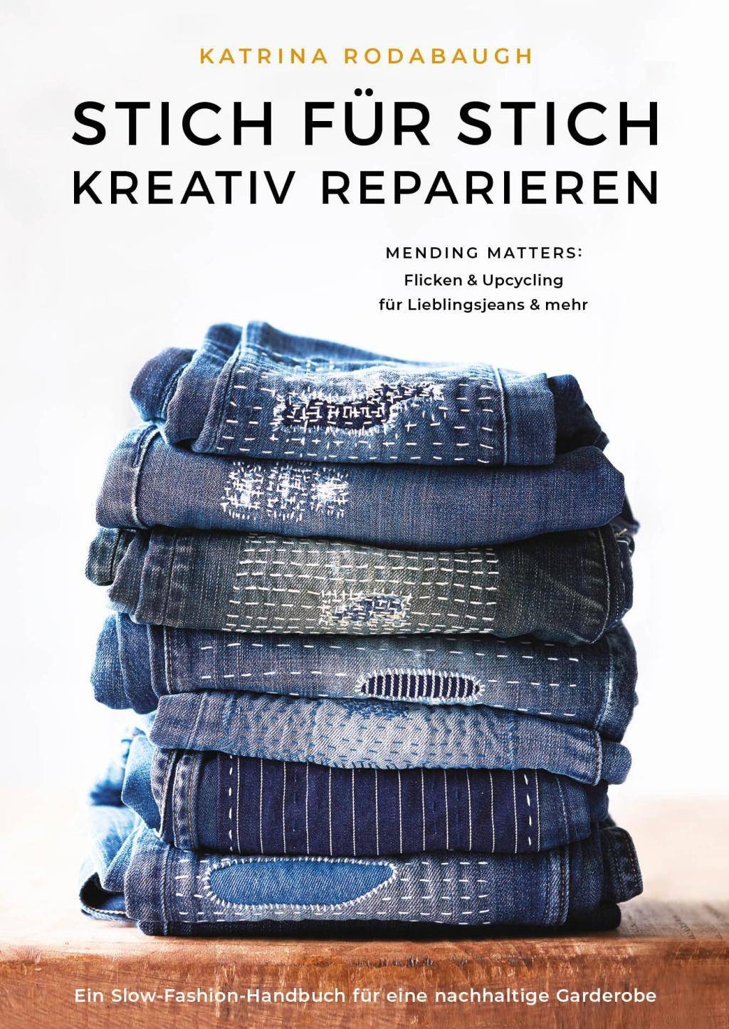 Mending Matters Anleitungen zur kreativen Reparatur von Lieblingsjeans und mehr