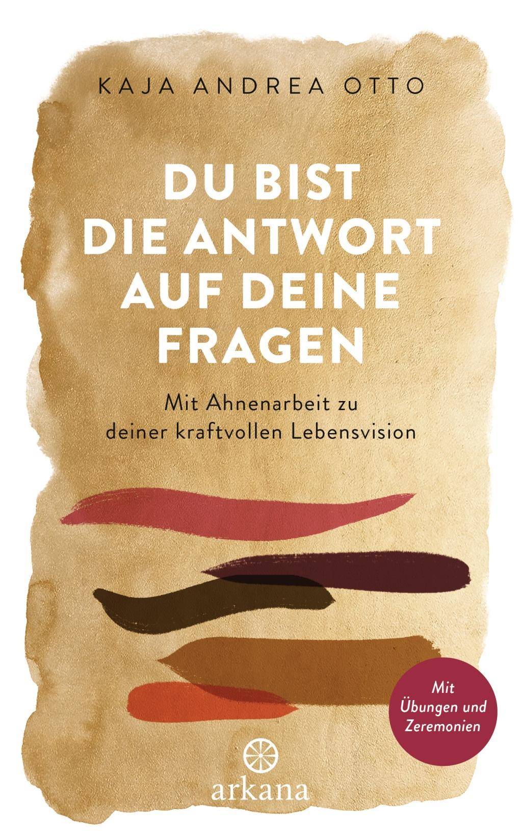Du bist die Antwort auf deine Fragen Mit Ahnenarbeit zu deiner kraftvollen Lebensvision - Mit Übungen und Zeremonien